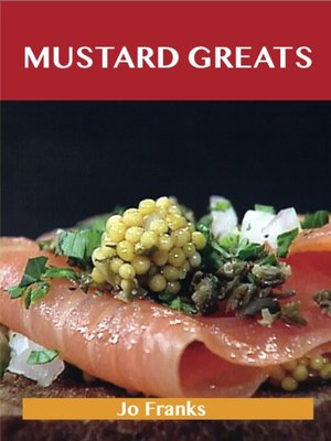 cover image of Mustard Greats: Delicious Mustard Recipes, The Top 100 Mustard Recipes